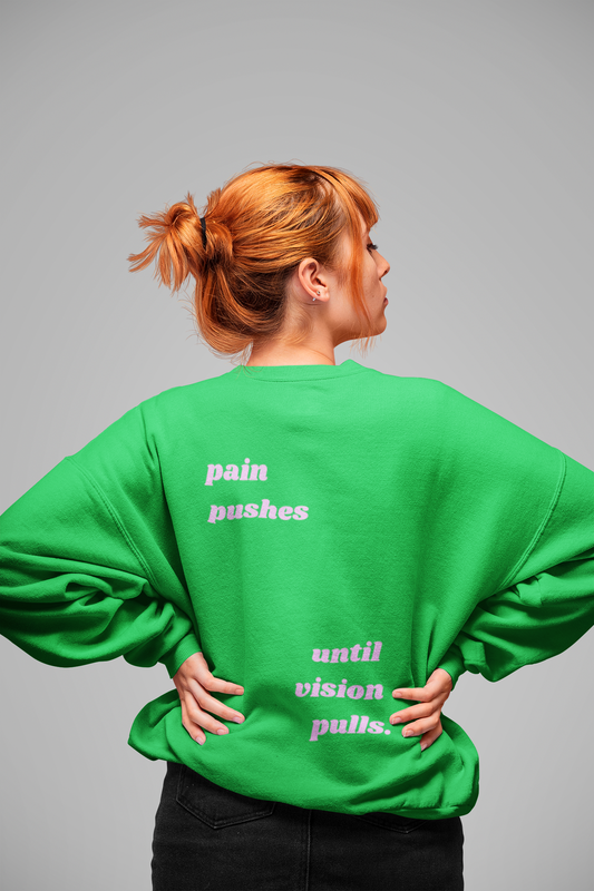 Pain Pushes Until Vision Pulls Sweatshirt in Lucky Green