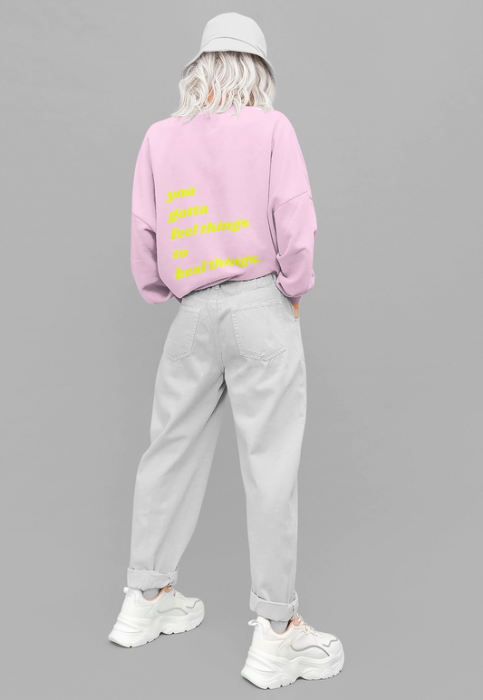 You Gotta Feel Things To Heal Things Sweatshirt in Pale Pink